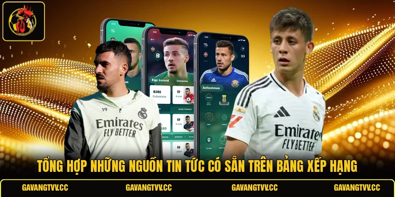 Tổng hợp những nguồn tin tức có sẵn trên bảng xếp hạng