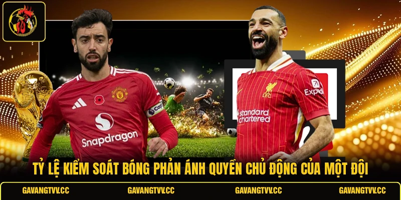 Tỷ lệ kiểm soát bóng phản ánh quyền chủ động của một đội
