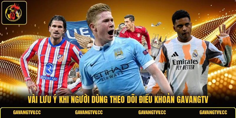 Vài lưu ý khi người dùng theo dõi điều khoản GAVANGTV